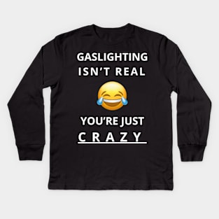 gaslighting isn't real you're just crazy Kids Long Sleeve T-Shirt